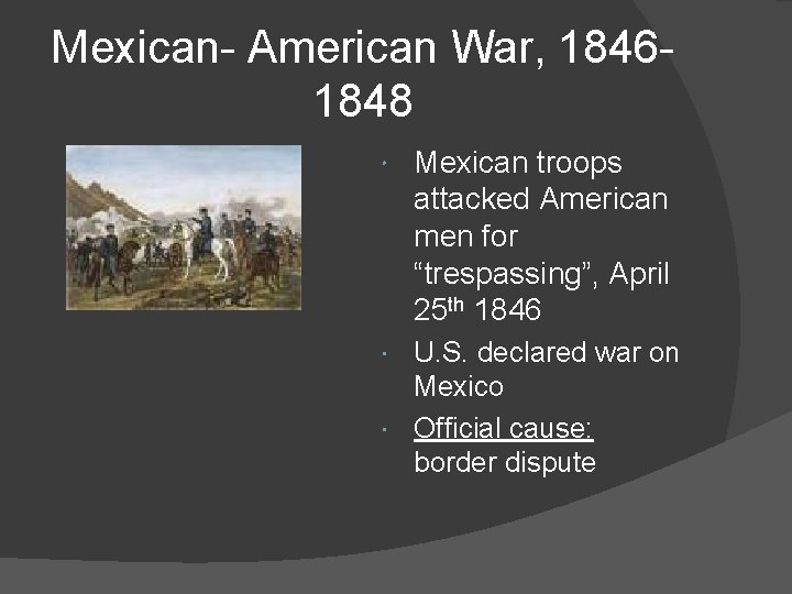 Mexican- American War, 18461848 Mexican troops attacked American men for “trespassing”, April 25 th