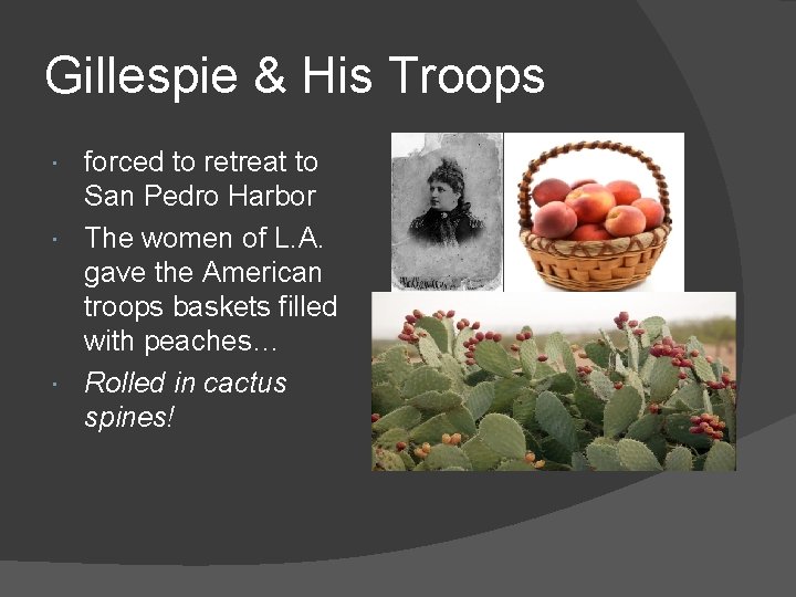 Gillespie & His Troops forced to retreat to San Pedro Harbor The women of