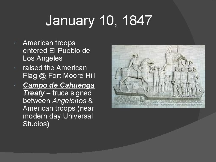 January 10, 1847 American troops entered El Pueblo de Los Angeles raised the American