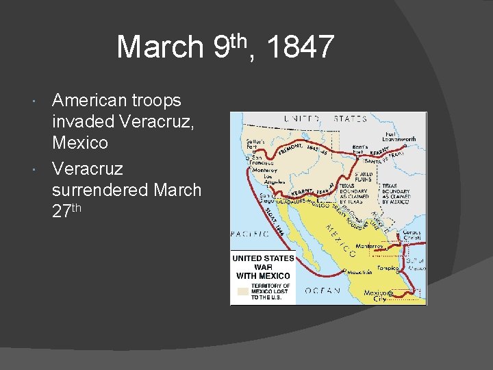 March 9 th, 1847 American troops invaded Veracruz, Mexico Veracruz surrendered March 27 th