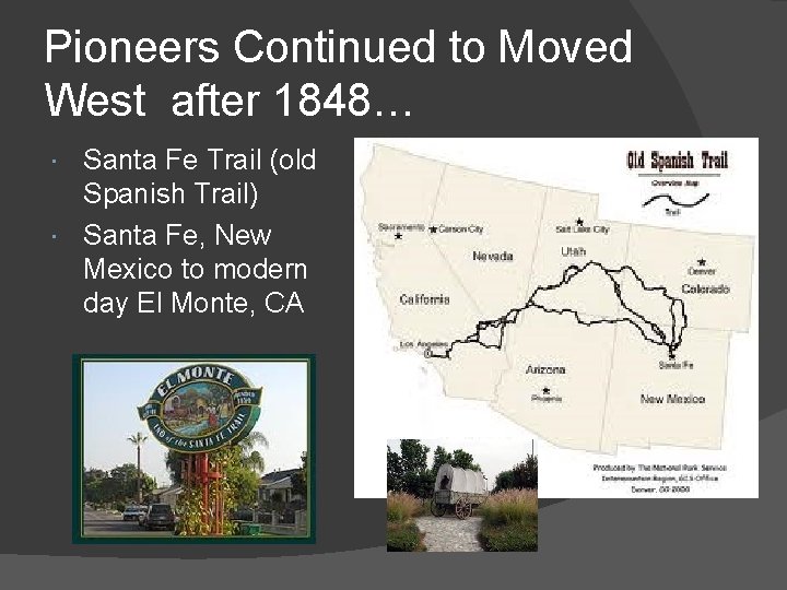 Pioneers Continued to Moved West after 1848… Santa Fe Trail (old Spanish Trail) Santa