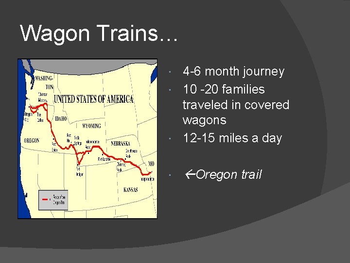 Wagon Trains… 4 -6 month journey 10 -20 families traveled in covered wagons 12