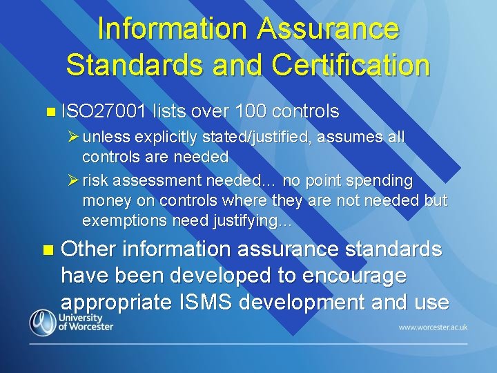 Information Assurance Standards and Certification n ISO 27001 lists over 100 controls Ø unless