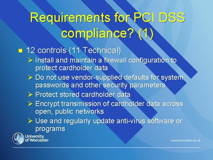 Requirements for PCI DSS compliance? (1) n 12 controls (11 Technical) Ø Install and