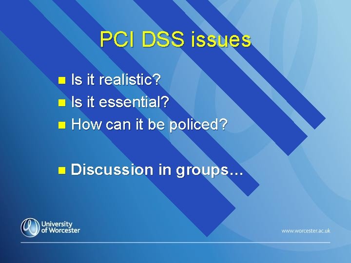 PCI DSS issues Is it realistic? n Is it essential? n How can it