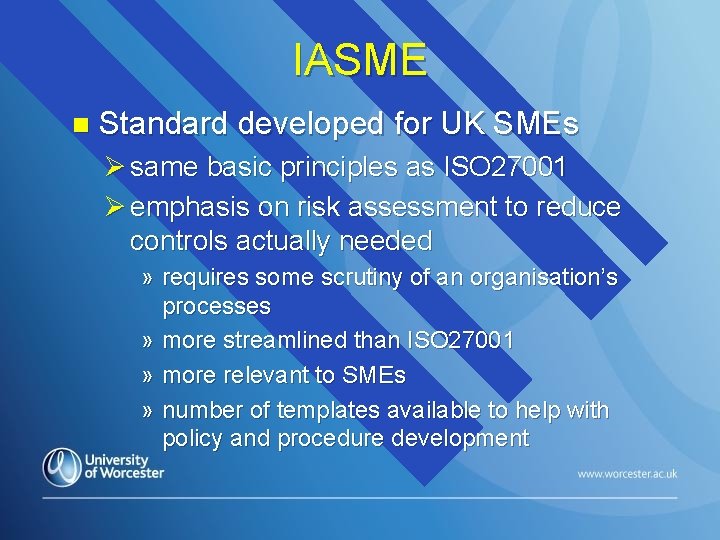 IASME n Standard developed for UK SMEs Ø same basic principles as ISO 27001