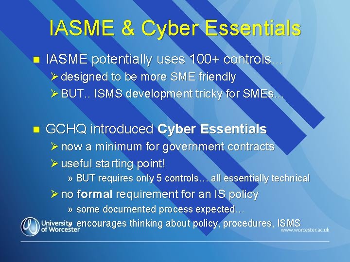 IASME & Cyber Essentials n IASME potentially uses 100+ controls… Ø designed to be