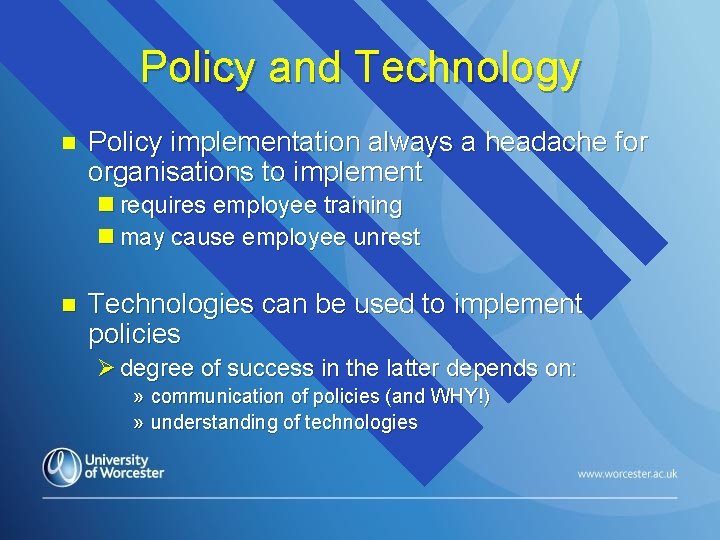 Policy and Technology n Policy implementation always a headache for organisations to implement n