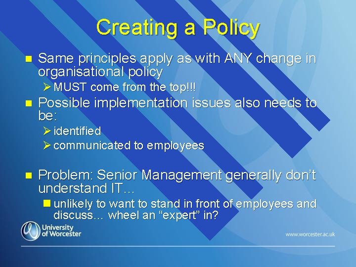Creating a Policy n Same principles apply as with ANY change in organisational policy