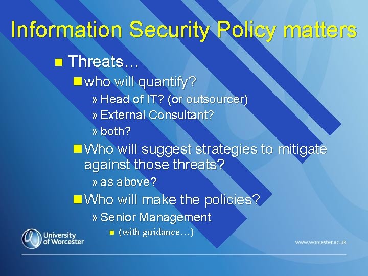 Information Security Policy matters n Threats… n who will quantify? » Head of IT?