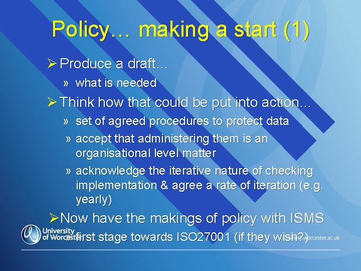 Policy… making a start (1) Ø Produce a draft… » what is needed Ø