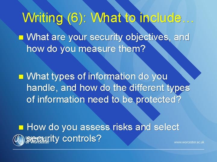 Writing (6): What to include… n What are your security objectives, and how do