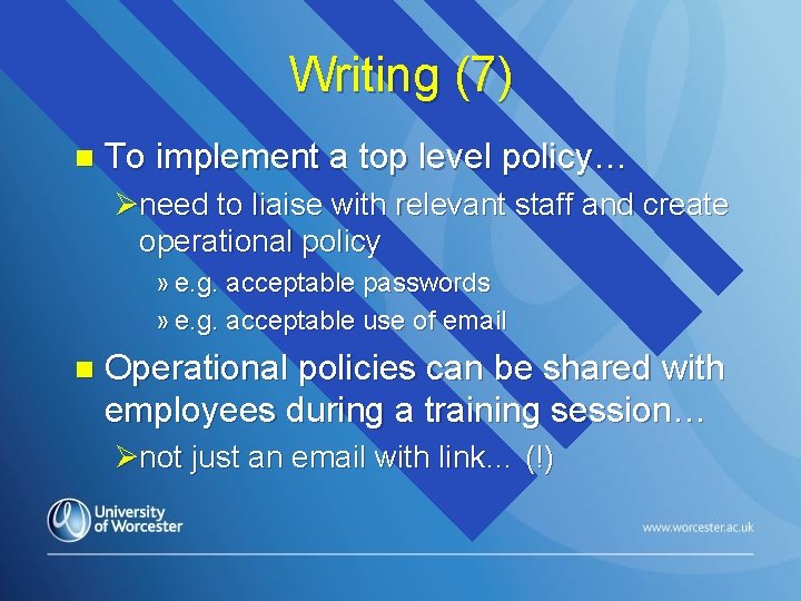 Writing (7) n To implement a top level policy… Øneed to liaise with relevant