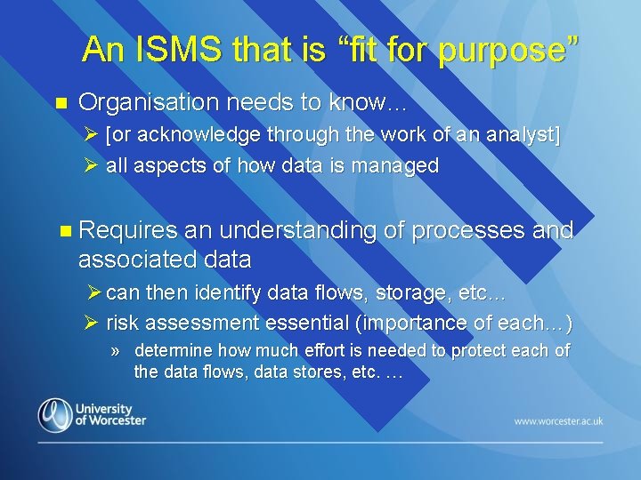 An ISMS that is “fit for purpose” n Organisation needs to know… Ø [or