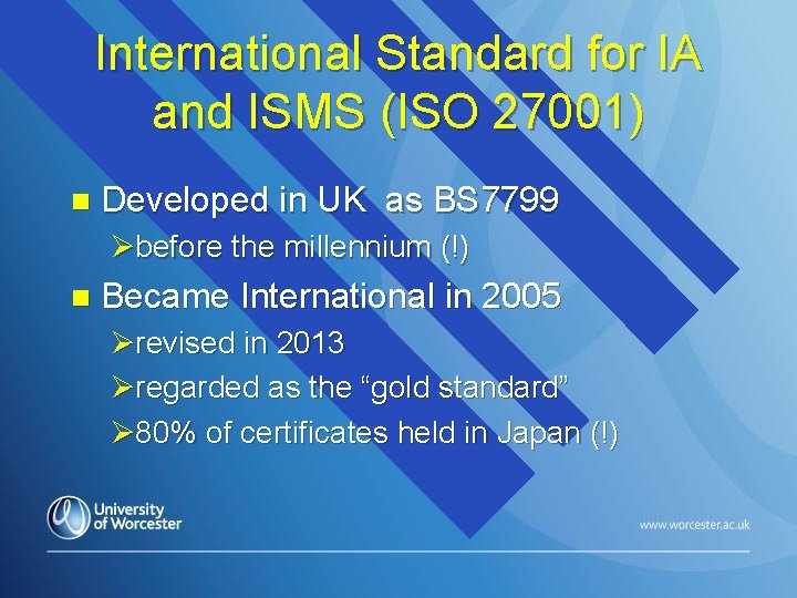 International Standard for IA and ISMS (ISO 27001) n Developed in UK as BS