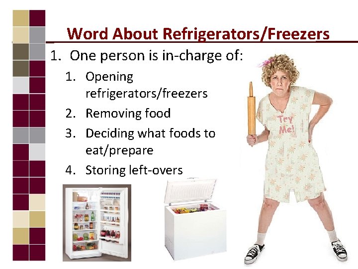 Word About Refrigerators/Freezers 1. One person is in-charge of: 1. Opening refrigerators/freezers 2. Removing
