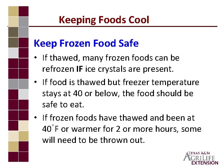 Keeping Foods Cool Keep Frozen Food Safe • If thawed, many frozen foods can
