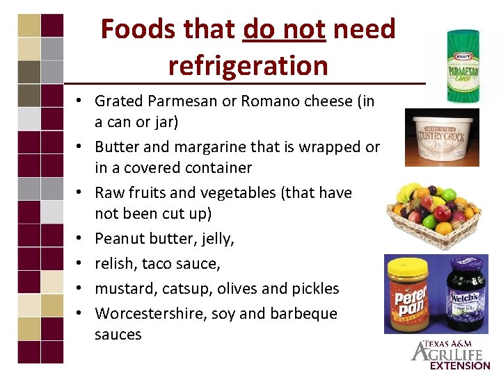 Foods that do not need refrigeration • Grated Parmesan or Romano cheese (in a