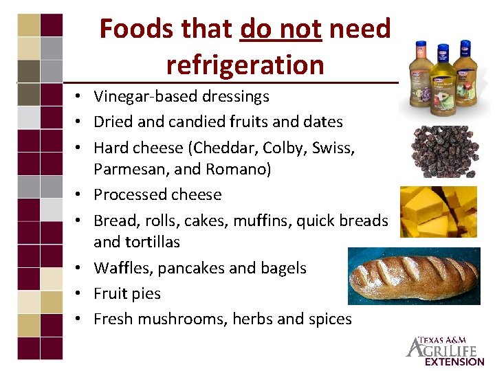 Foods that do not need refrigeration • Vinegar-based dressings • Dried and candied fruits