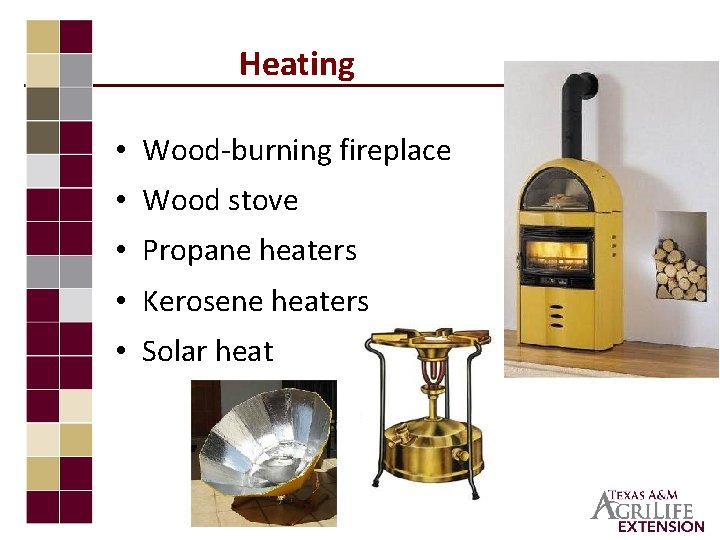 Heating • Wood-burning fireplace • Wood stove • Propane heaters • Kerosene heaters •