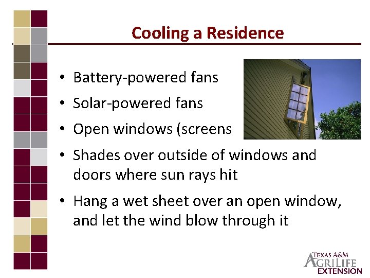 Cooling a Residence • Battery-powered fans • Solar-powered fans • Open windows (screens needed)