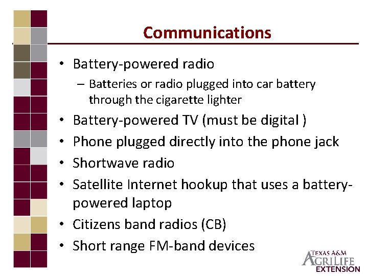 Communications • Battery-powered radio – Batteries or radio plugged into car battery through the