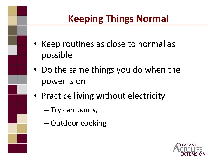 Keeping Things Normal • Keep routines as close to normal as possible • Do