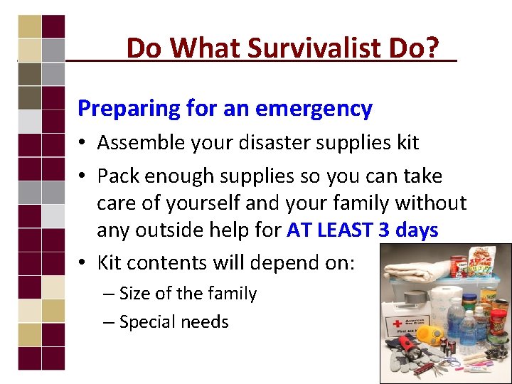 Do What Survivalist Do? Preparing for an emergency • Assemble your disaster supplies kit