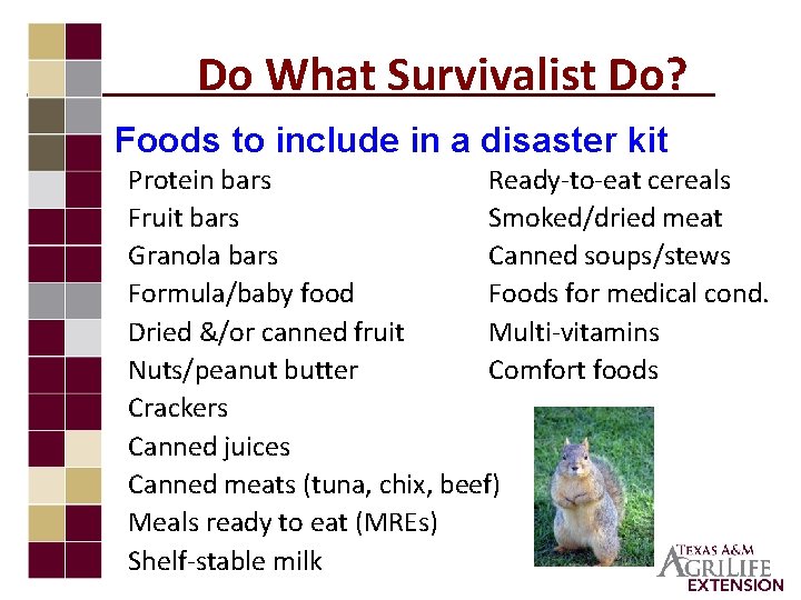 Do What Survivalist Do? Foods to include in a disaster kit Protein bars Ready-to-eat