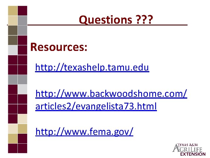 Questions ? ? ? Resources: http: //texashelp. tamu. edu http: //www. backwoodshome. com/ articles