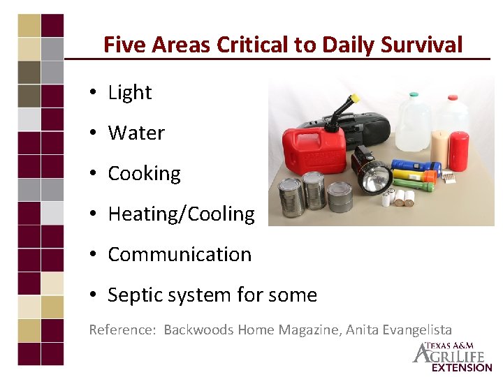 Five Areas Critical to Daily Survival • Light • Water • Cooking • Heating/Cooling