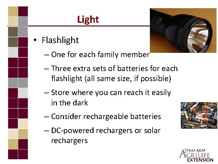 Light • Flashlight – One for each family member – Three extra sets of