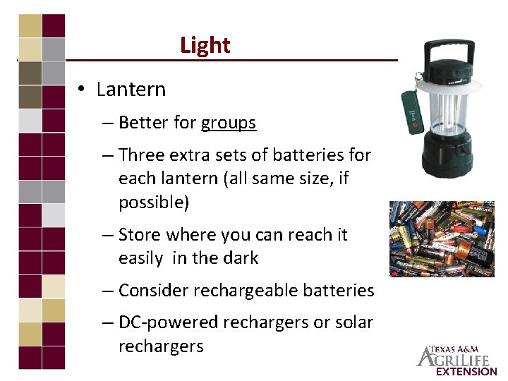 Light • Lantern – Better for groups – Three extra sets of batteries for