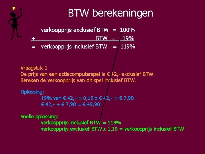 BTW berekeningen verkoopprijs exclusief BTW = 100% + BTW = 19% = verkoopprijs inclusief