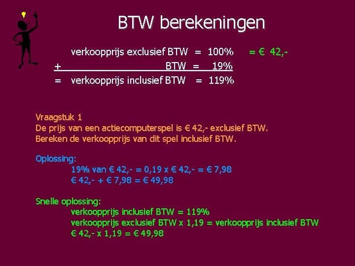 BTW berekeningen verkoopprijs exclusief BTW = 100% + BTW = 19% = verkoopprijs inclusief