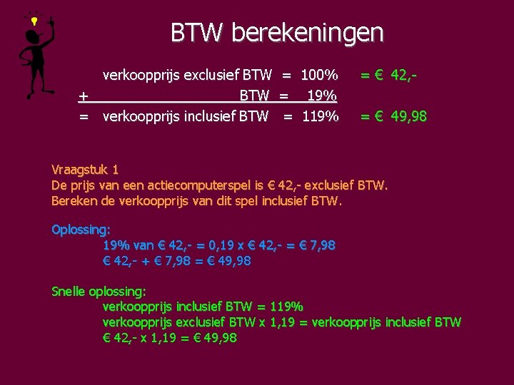 BTW berekeningen verkoopprijs exclusief BTW = 100% + BTW = 19% = verkoopprijs inclusief