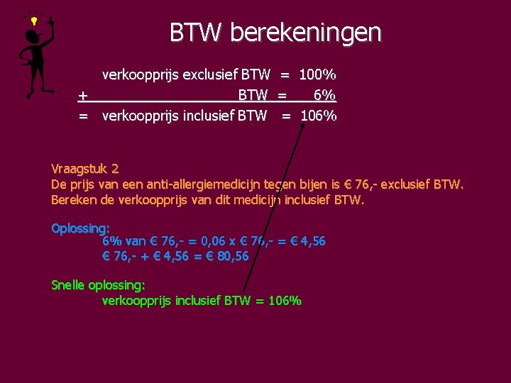 BTW berekeningen verkoopprijs exclusief BTW = 100% + BTW = 6% = verkoopprijs inclusief