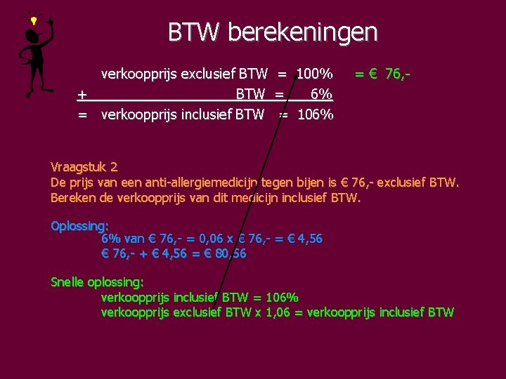 BTW berekeningen verkoopprijs exclusief BTW = 100% + BTW = 6% = verkoopprijs inclusief