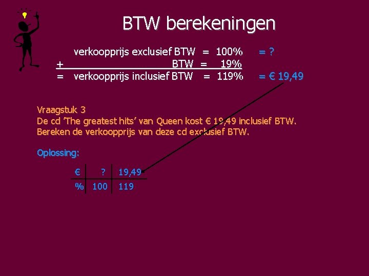 BTW berekeningen verkoopprijs exclusief BTW = 100% + BTW = 19% = verkoopprijs inclusief