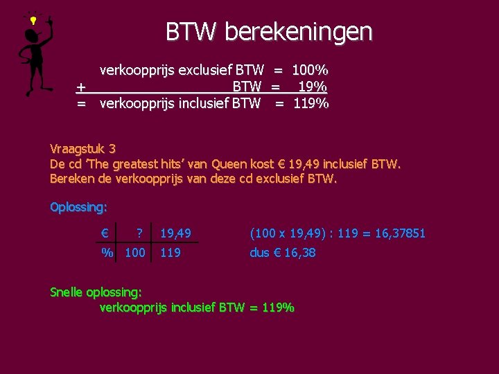 BTW berekeningen verkoopprijs exclusief BTW = 100% + BTW = 19% = verkoopprijs inclusief