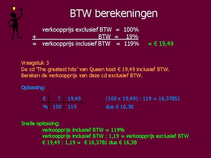 BTW berekeningen verkoopprijs exclusief BTW = 100% + BTW = 19% = verkoopprijs inclusief