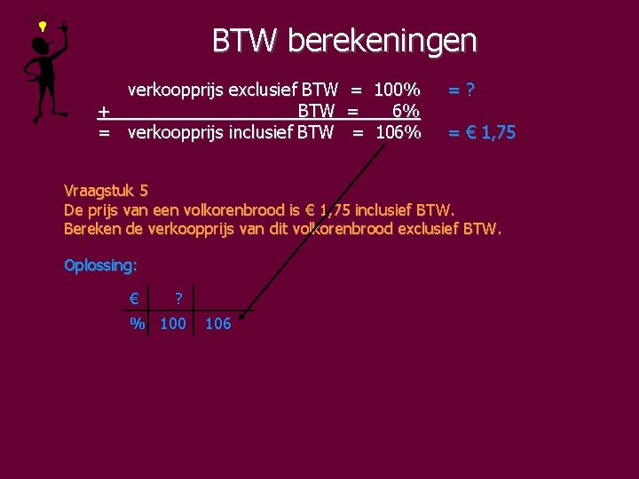 BTW berekeningen verkoopprijs exclusief BTW = 100% + BTW = 6% = verkoopprijs inclusief