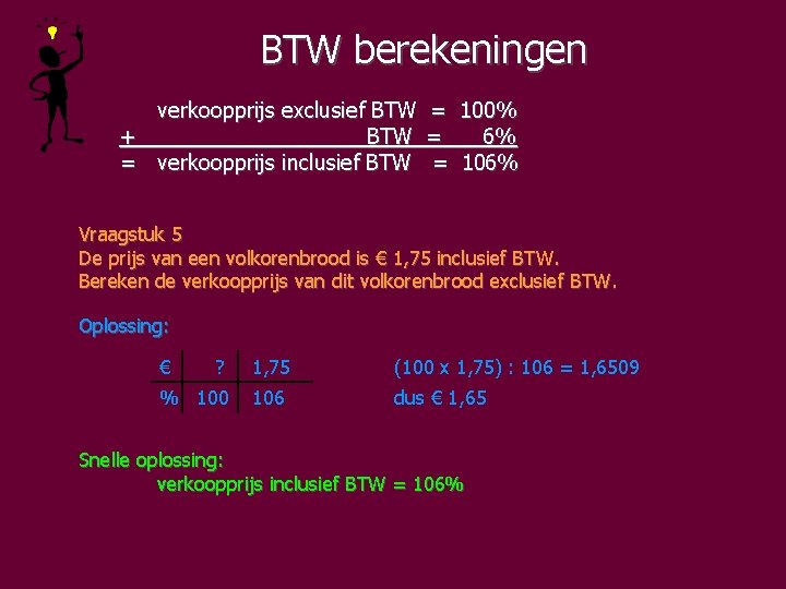 BTW berekeningen verkoopprijs exclusief BTW = 100% + BTW = 6% = verkoopprijs inclusief