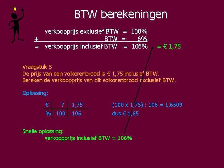 BTW berekeningen verkoopprijs exclusief BTW = 100% + BTW = 6% = verkoopprijs inclusief