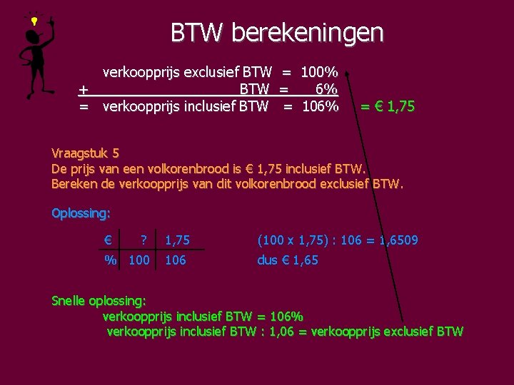 BTW berekeningen verkoopprijs exclusief BTW = 100% + BTW = 6% = verkoopprijs inclusief