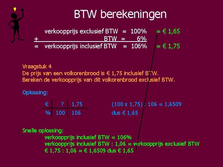 BTW berekeningen verkoopprijs exclusief BTW = 100% + BTW = 6% = verkoopprijs inclusief