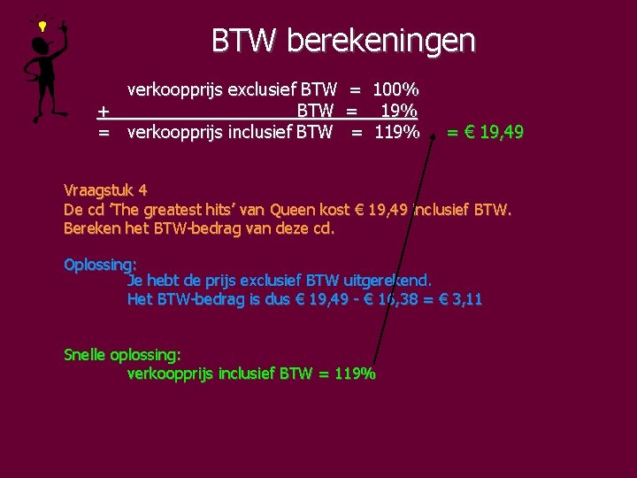 BTW berekeningen verkoopprijs exclusief BTW = 100% + BTW = 19% = verkoopprijs inclusief