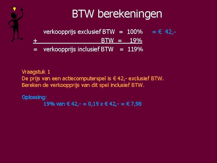 BTW berekeningen verkoopprijs exclusief BTW = 100% + BTW = 19% = verkoopprijs inclusief