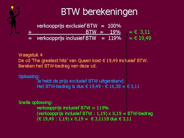 BTW berekeningen verkoopprijs exclusief BTW = 100% + BTW = 19% = verkoopprijs inclusief