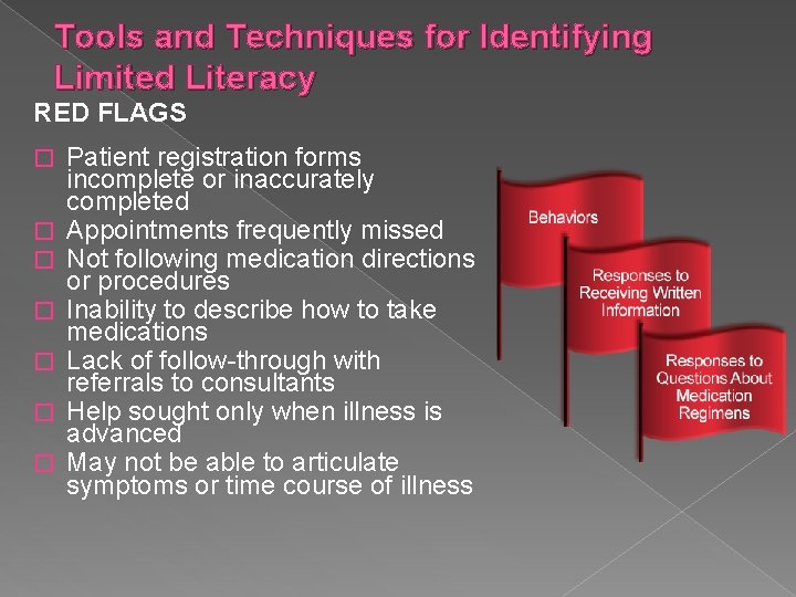 Tools and Techniques for Identifying Limited Literacy RED FLAGS � � � � Patient